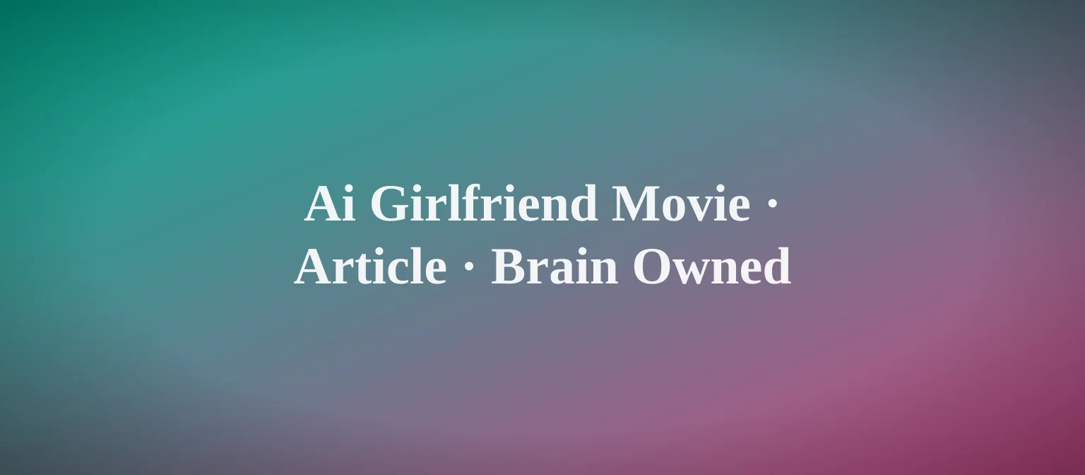 AI Girlfriend Movie: What Actually Works in 2026